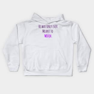 He was only ever meant to watch. Kids Hoodie